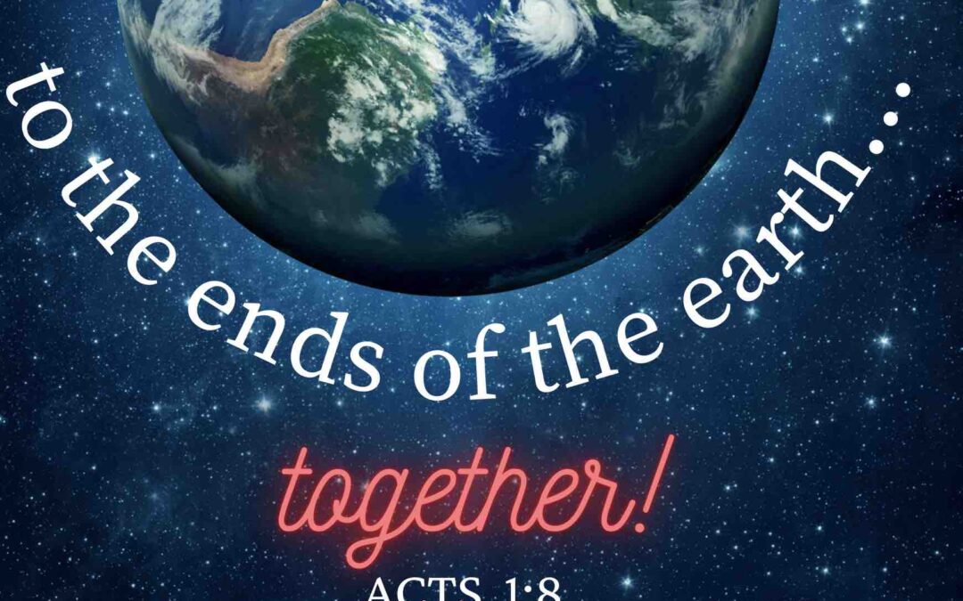 To the ends of the Earth – Together!